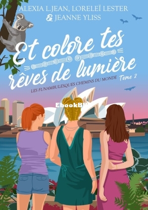 Les funambulesques chemins du monde T2  Et colore tes rêves de lumière (Alexia.jpg
