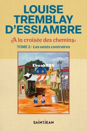 A la croisée des chemins T2 Les vents contraires (Louise Tremblay dEssiambre) (.jpg