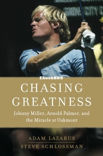 Chasing Greatness_ Johnny Miller, Arnold Palmer, andMiracle at Oakmont - Adam La.jpg