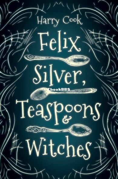 Felix Silver Teaspoons and Witches.jpg