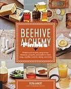 Beehive Alchemy  Projects and Recipes Using Honey, Beeswax, Propolis, and Pollen.jpg