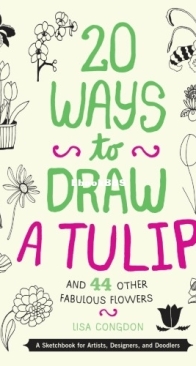 20 Ways to Draw a Tulip and 44 Other Fabulous Flowers: A Sketchbook for Artists, Designers, and Doodlers - Lisa Congdon - English