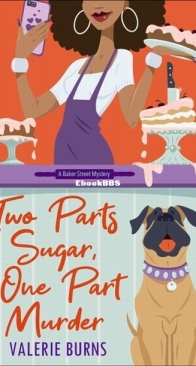 Two Parts Sugar, One Part Murder - Baker Street Mystery 1 - Valerie Burns - English