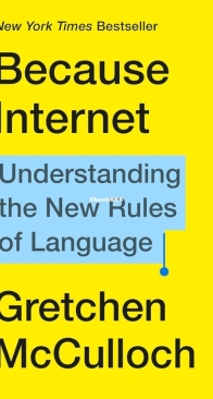 Because Internet - Understanding the New Rules of Language - Gretchen McCulloch - English