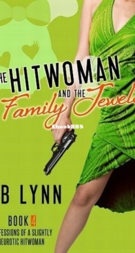 The Hitwoman and the Family Jewels - Confessions of a Slightly Neurotic Hitwoman 4 - J. B. Lynn - English