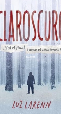 Claroscuro: ¿Y Si El Final Fuese El Comienzo? - Luz Larenn - Spanish