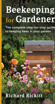 Beekeeping for Gardeners  The Complete Step-by-step Guide to Keeping Bees in Your Garden - Richard Rickitt - English