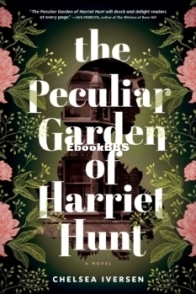The Peculiar Garden of Harriet Hunt - Chelsea Iversen - English