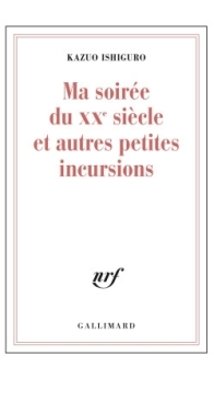 Ma Soirée Du XXe Siècle Et Autres Petites Incursions - Kazuo Ishiguro - French