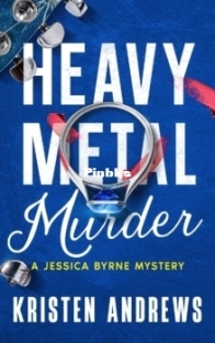 Heavy Metal Murder - A Jessica Byrne Mystery - Kristen Andrews - English