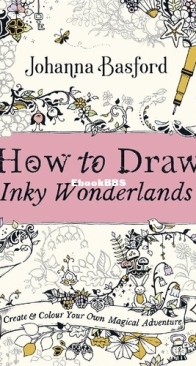 How to Draw Inky Wonderlands: Create and Color Your Own Magical Adventure - Johanna Basford - English