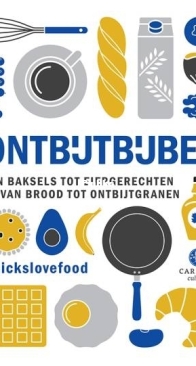 Ontbijtbijbel - Van Baksels Tot Eiergerechten en van Brood tot Ontbijtgranen – Chickslovefood - Dutch