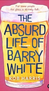 The Absurd Life of Barry White - Rob Harris - English