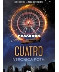 Cuatro - Divergent 4 - Veronica Roth - Translated Spanish