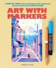 Art with Markers: A Step-by-Step Guide to Creating Vivid Landscapes and Cityscapes with Acrylic Pens - Angela Pan - English
