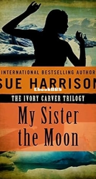 My Sister the Moon  - Ivory Carver Trilogy 02   - Sue Harrison - English