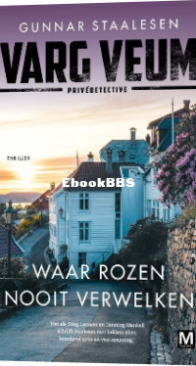 Waar Rozen Nooit Verwelken - Varg Veum 09 - Gunnar Staalesen - Dutch