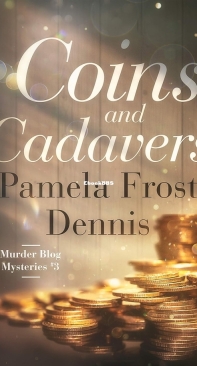 Coins and Cadavers - Murder Blog Mysteries 03 - Pamela Frost Dennis - English