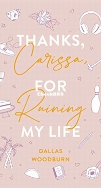 Thanks, Carissa, for Ruining My Life - Dallas Woodburn - English