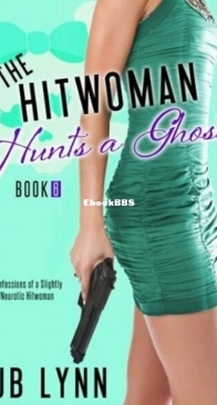 The Hitwoman Hunts a Ghost - Confessions of a Slightly Neurotic Hitwoman 6 - J. B. Lynn - English
