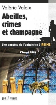 Abeilles, Crimes Et Champagne - Les Enquêtes De L'Apicultrice 4 - Valérie Valeix - French