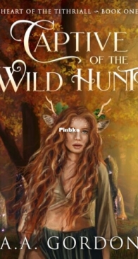 Captive of the Wild Hunt - Heart of the Tithriall 1 - A.A. Gordon - English