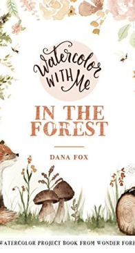 Watercolor With Me - In The Forest - Dana Fox - English