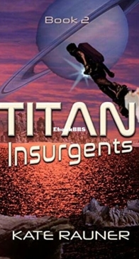 Titan Insurgents - Saturn's Moon Trilogy 2 - Kate Rauner - English