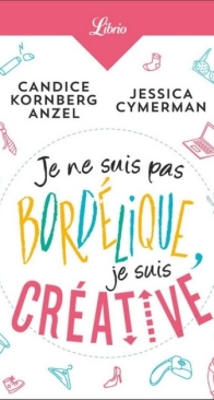 Je Ne Suis Pas Bordélique, Je Suis Créative - Candice Kornberg Anzel ,Jessica Cymerman - French