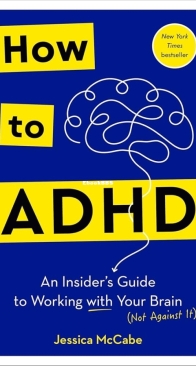 How to ADHD - An Insider's Guide to Working with Your Brain - Jessica McCabe - English