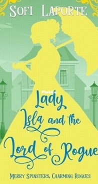 Lady Isla and the Lord of Rogues - Merry Spinsters, Charming Rogues 6 - Sofi Laporte - English