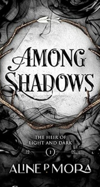Among Shadows - The Heir Of Light And Dark 1 - Aline P. Mora - English