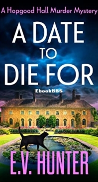 A Date To Die For - The Hopgood Hall Murder Mysteries 1 - E. V. Hunter - English