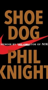 Shoe Dog: A Memoir by the Creator of Nike - Phil Knight - English